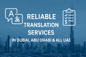 Reliable Translation Services in Dubai, Abu Dhabi & All UAE