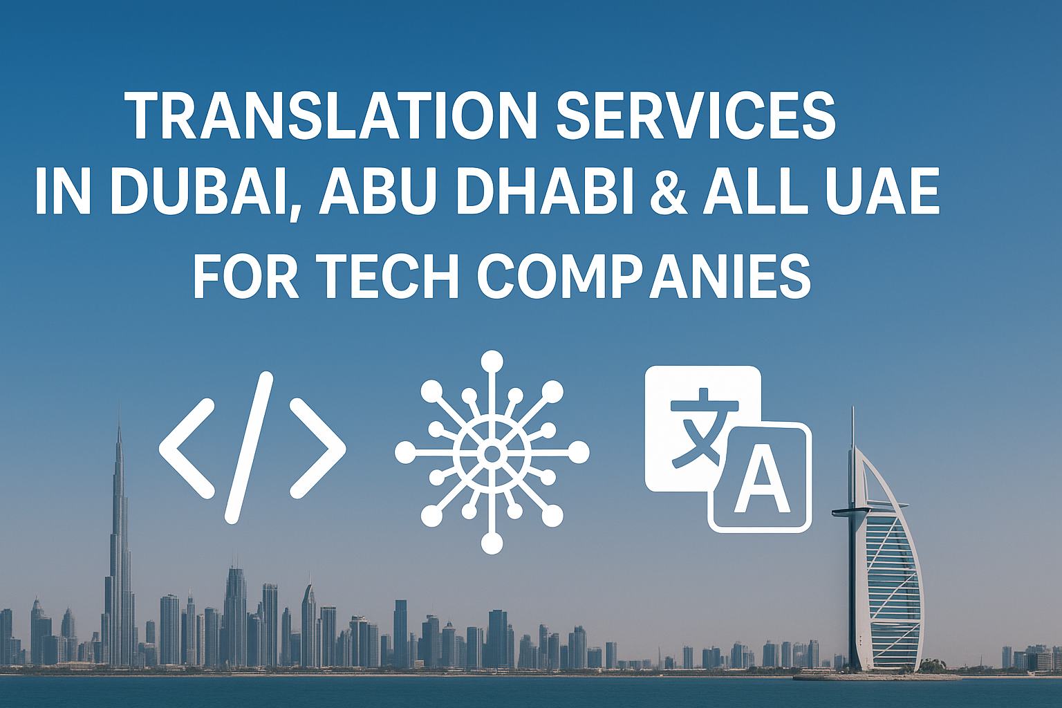 Translation services in Dubai, Abu Dhabi & All UAE for Tech Companies